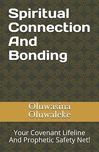 Spiritual Connection And Bonding Your Covenant Lifeline And Prophetic Safety Net!