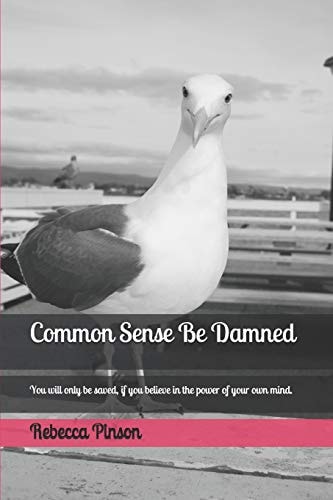 Common Sense Be Damned You Will Only Be Saved, If You Believe in the Power of Your Own Mind.