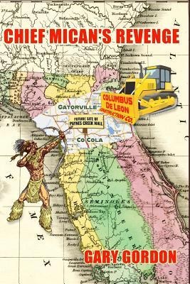 Chief Micans Revenge: A Satirical Tale of Developers, Native Americans, Politicians, Love, Land Deals, Trees and Shopping Malls