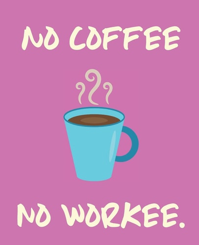 No Coffee No Workee