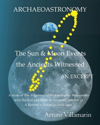 The Sun and Moon Events the Ancients Witnessed: A Study of the Alignment of Archaeological Monuments with the Sun and Moon in Antiquity Resulted in a Method to Estimate Their Ages.