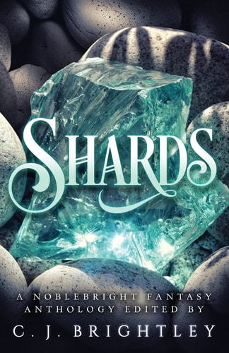 Shards A Noblebright Fantasy Anthology