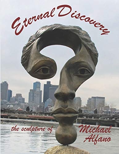 Eternal Discovery The Sculpture of Michael Alfano