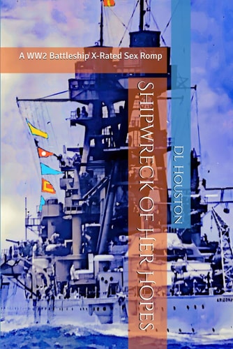 Shipwreck of Her Hopes A WW2 Battleship X-Rated Sex Romp