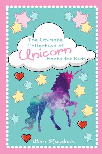 The Ultimate Collection of Unicorn Facts for Kids Unicorn Book for Children