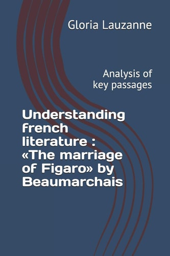Understanding French Literature The Marriage of Figaro by Beaumarchais: Analysis of Key Passages
