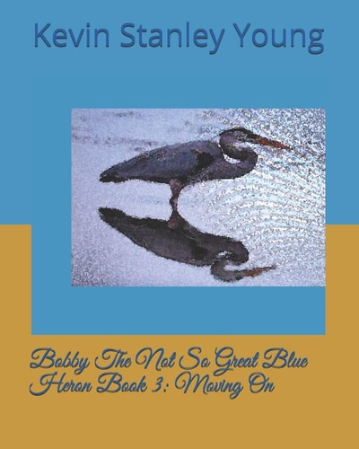 Bobby The Not So Great Blue Heron Book 3 Moving On