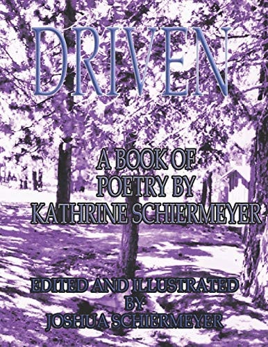 Driven A Book of Poetry By Kathrine Schiermeyer