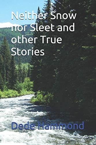 Neither Snow Nor Sleet and Other True Stories