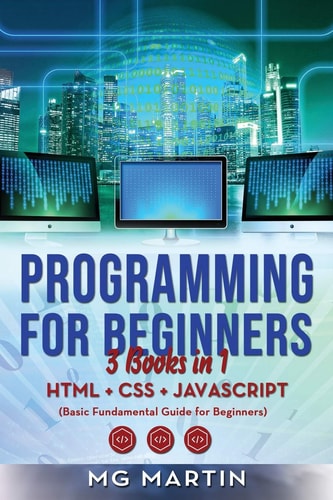 Programming for Beginners 3 Books in 1- HTML+CSS+JavaScript (Basic Fundamental Guide for Beginners)