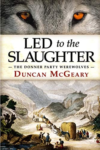 Led to the Slaughter The Donner Party Werewolves: a Virginia Reed Adventure