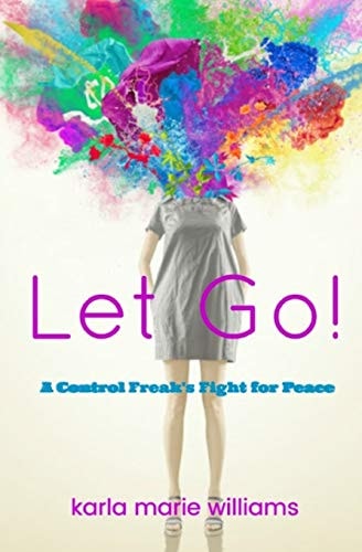 Let Go! A Control Freak's Fight for Peace