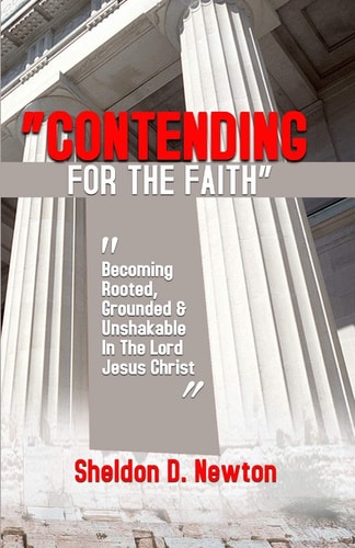 Contending for the Faith Becoming Rooted, Grounded and Unshakable in the Lord Jesus Christ