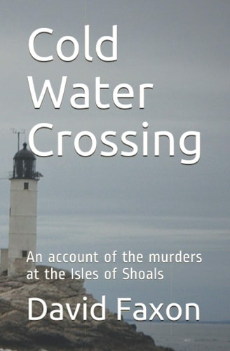 Cold Water Crossing An Account of the Murders at the Isles of Shoals