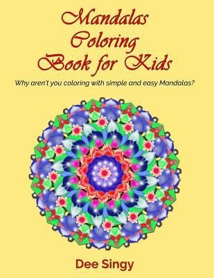 Mandalas coloring book for Kids: Why arent you coloring with simple mandalas?