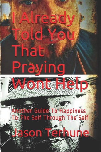 I Already Told You That Praying Wont Help Another Guide to Happiness to the Self Through the Self