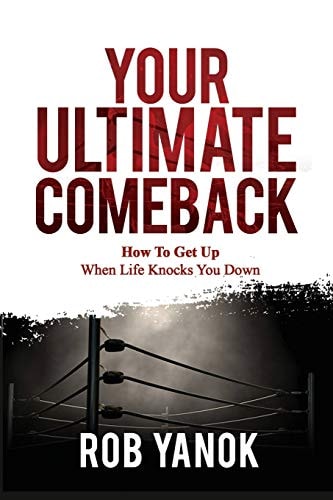Your Ultimate Comeback How To Get Up When Life Knocks You Down