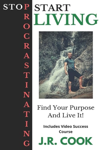 Stop Procrastinating Start Living How I Eliminated Procrastination From My Life and You Can Too!