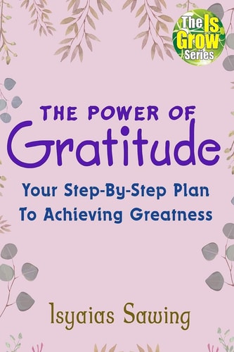 The Power of Gratitude Your Step-By-Step Plan To Achieving Greatness