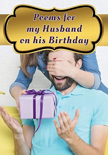 Poems for My Husband on His Birthday Poetry Written for Your Husband by You, with a Little Help from Us
