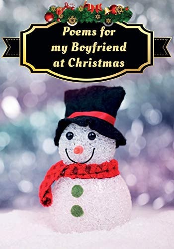 Poems for My Boyfriend at Christmas Poetry Written for Someone Special, by You, with a Little Help from Us