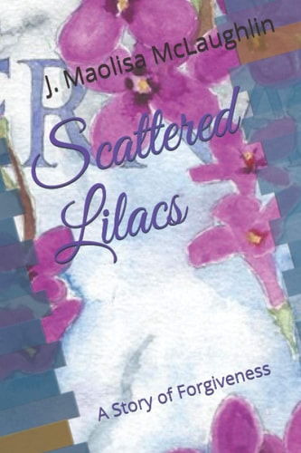 Scattered Lilacs A Story of Forgiveness