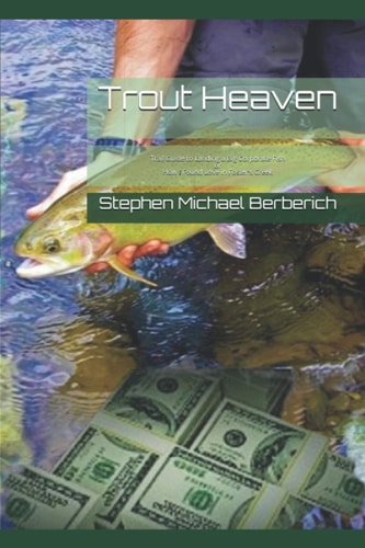 Trout Heaven A Trail Guide to Landing a Big Corporate Fish Or How I Found Love in Foster's Creek
