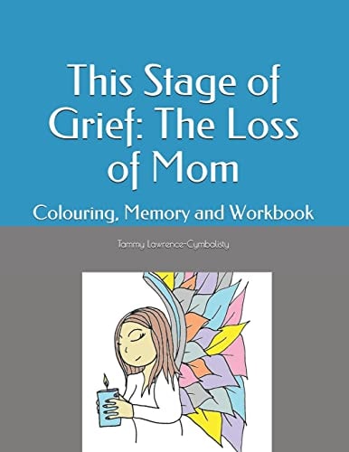 This Stage of Grief The Loss of Mom: Colouring, Memory and Workbook