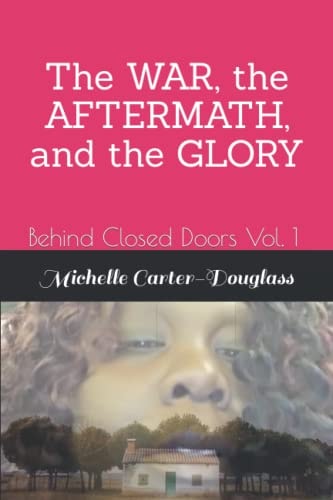 Behind Closed Doors Vol. 1 The WAR, the AFTERMATH, and the GLORY