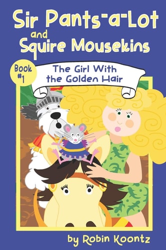 Sir Pants-a-Lot and Squire Mousekins The Girl With the Golden Hair
