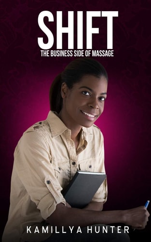 Shift The Business Side Of Massage: How to Create a Massage Business that Can Function Without You