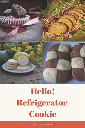 Hello! Refrigerator Cookie 50 Best Delicious Refrigerator Cookie Recipes Ever!