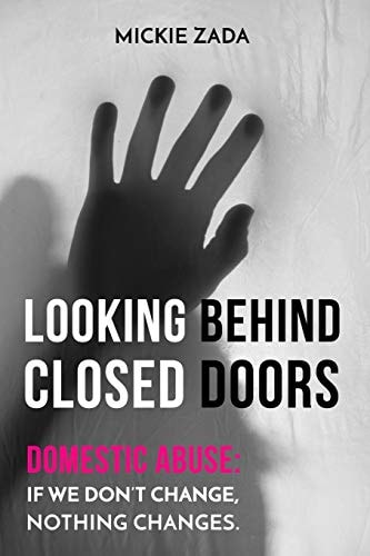 Looking Behind Closed Doors Domestic Abuse: If We Don't Change Nothing Changes