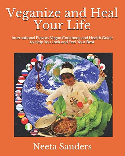 Veganize and Heal Your Life International Flavors Vegan Cookbook and Health Guide to Help You Look and Feel Your Best