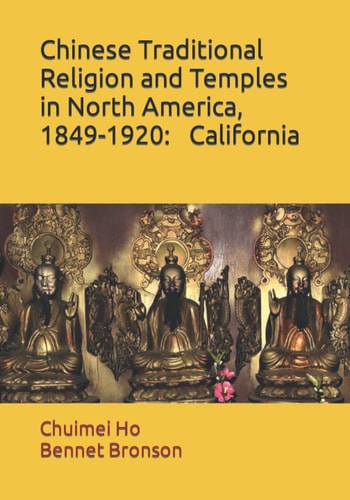Chinese Traditional Religion and Temples in North America, 1849-1920 California