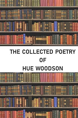 The Collected Poetry of Hue Woodson