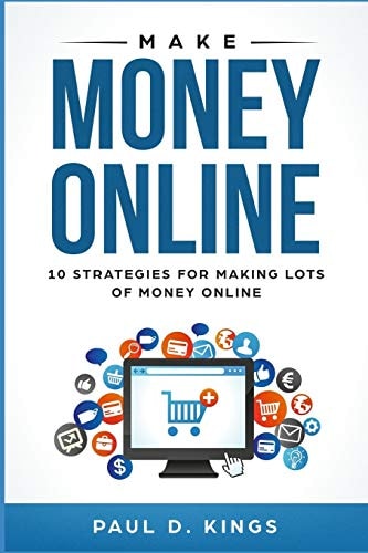Make Money Online 10 Strategies for Making Lots of Money Online