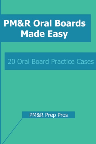PM&R Oral Boards Made Easy 20 Oral Board Practice Cases