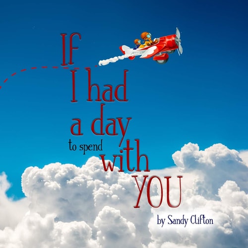 If I Had a Day to Spend with You I'd Take You to the Sky