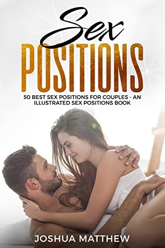 Sex Positions 50 Best Sex Positions for Couples - An Illustrated Sex Positions Book