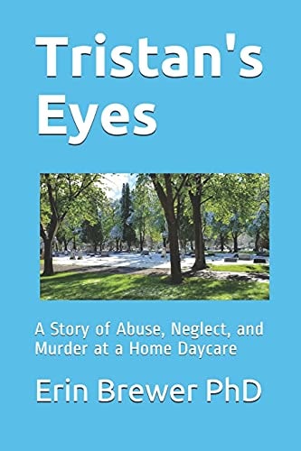 Tristan's Eyes A Story of Abuse, Neglect, and Murder at a Home Daycare