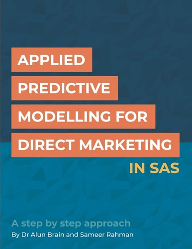 Applied Predictive Modelling for Direct Marketing in SAS A Step by Step Approach