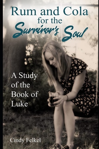 Rum and Cola for the Survivor's Soul A Study of the Book of Luke