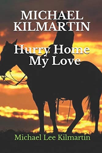 MICHAEL KILMARTIN Hurry Home My Love A Love Story