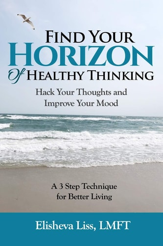 Find Your Horizon of Healthy Thinking Hack Your Thoughts and Improve Your Mood a 3 Step Technique for Better Living