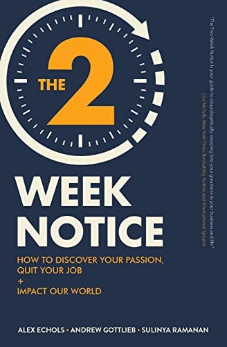 The Two-Week Notice How to Discover Your Passion, Quit Your Job + Impact Our World