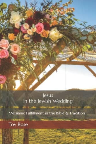 Jesus in the Jewish Wedding Messianic Fulfillment in the Bible and Tradition