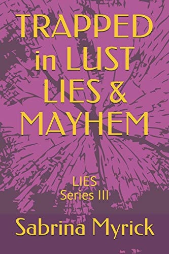 TRAPPED in LUST LIES and MAYHEM Lies