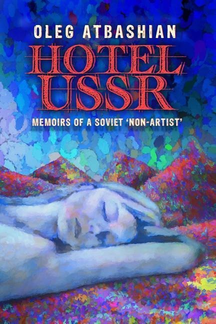 Hotel USSR: Memoirs of a Soviet non-Artist