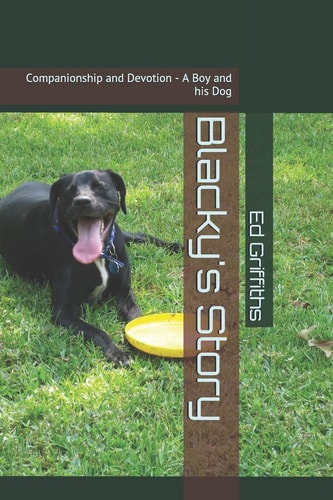 Blacky's Story Companionship and Devotion - a Boy and His Dog